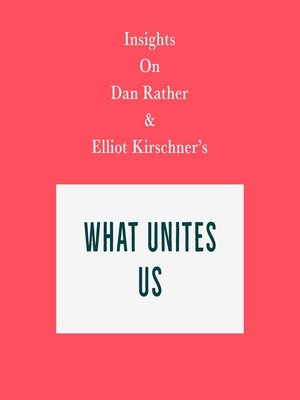 cover image of Insights on Dan Rather and Elliot Kirschner's What Unites Us